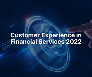 Customer Experience in Financial Services 2022