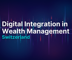 Digital Integration in Wealth Management Switzerland